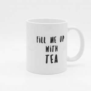 white fill me up with tea-printed mug